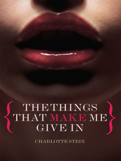 Title details for The Things That Make Me Give In by Charlotte Stein - Available